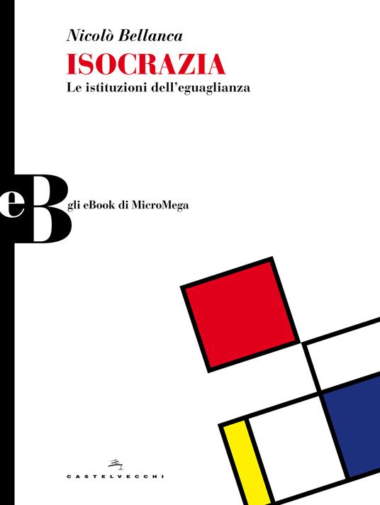 Isocrazia. Le istituzioni dell'eguaglianza - Nicolò Bellanca - ebook