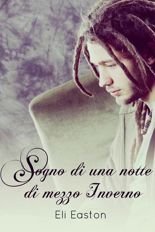 Sogno di una notte di mezzo inverno - Eli Easton,Chiara Messina - ebook