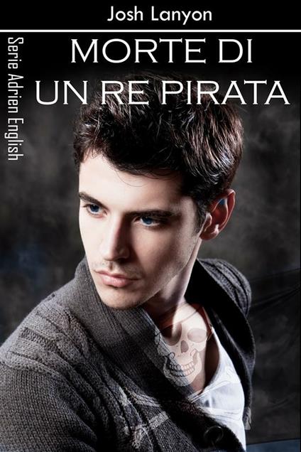 Morte di un re pirata. Adrien English - Josh Lanyon,Chiara Messina - ebook