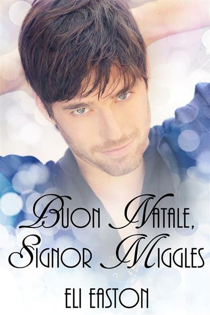 Buon Natale signor Miggles - Eli Easton,Grazia Di Salvo - ebook