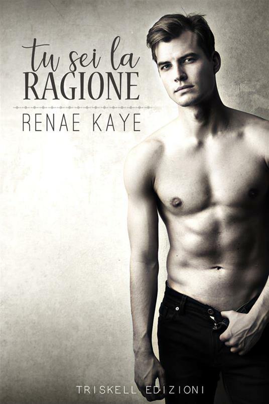 Tu sei la ragione - Renae Kaye - ebook