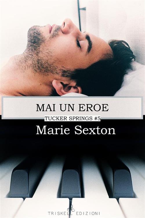 Mai un eroe. Tucker Springs. Vol. 5 - Marie Sexton - ebook