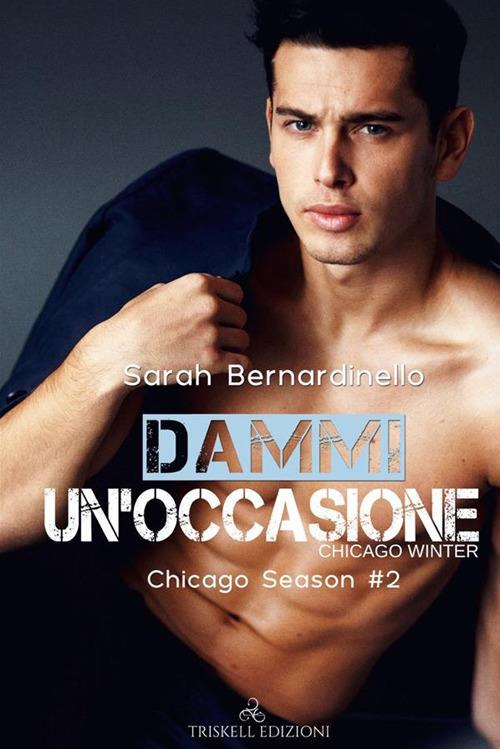 Dammi un'occasione. Chicago winter. Chicago season. Vol. 2 - Sarah Bernardinello - ebook