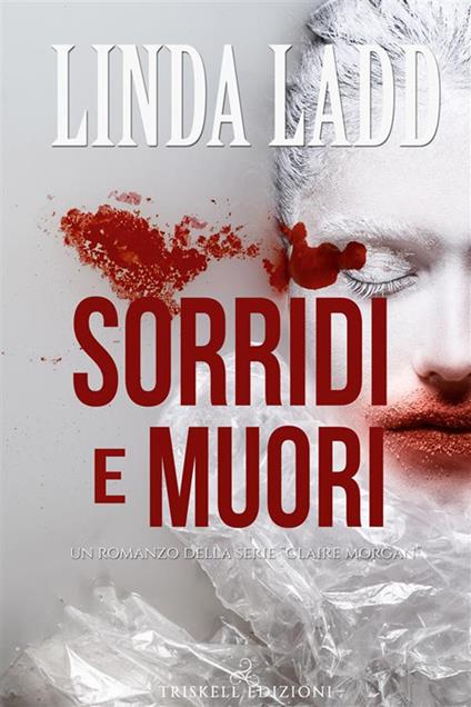 Sorridi e muori - Linda Ladd,Lucrezia Fiorelli - ebook