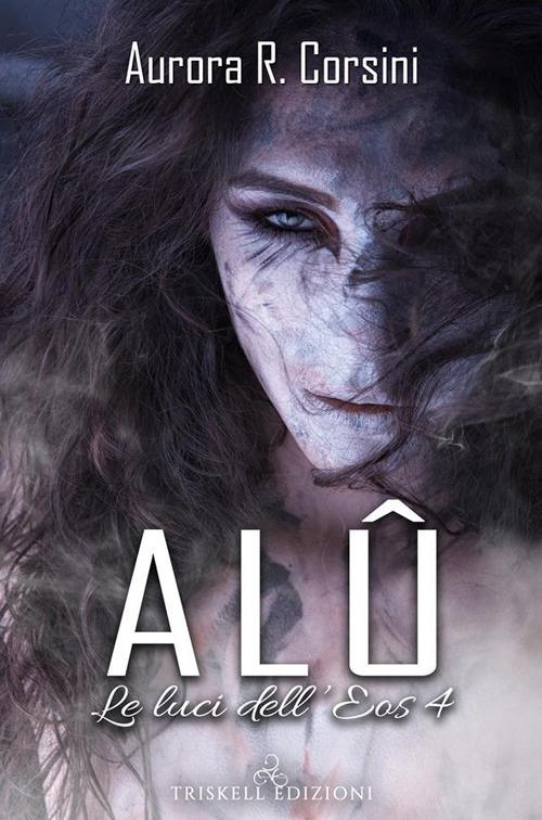 Alû. Le luci dell'Eos. Vol. 4 - Aurora R. Corsini - ebook