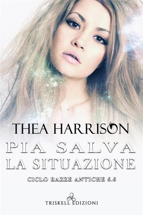 Pia salva la situazione. Razze antiche. Vol. 6.6 - Thea Harrison,Laura Di Berardino - ebook