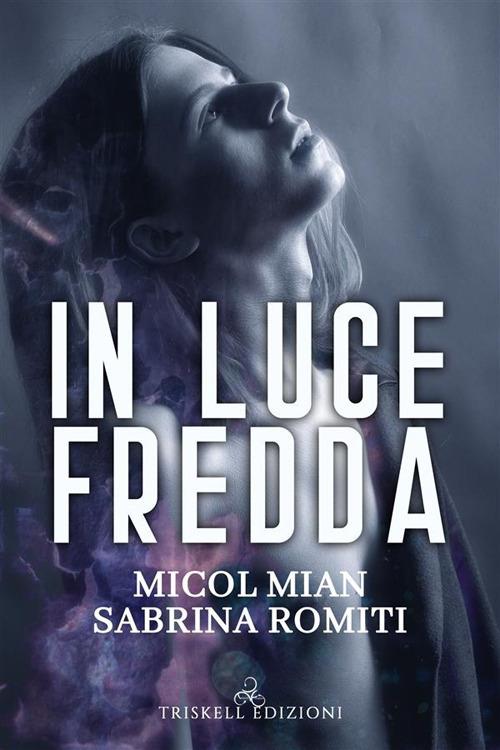 In luce fredda - Micol Mian,Sabrina Romiti - ebook