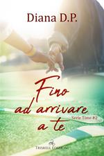 Fino ad arrivare a te. Time. Vol. 2