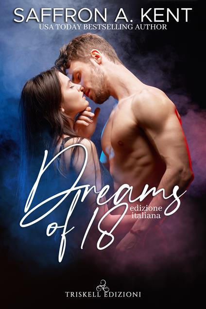 Dreams of 18. Ediz. italiana - Saffron A. Kent - copertina