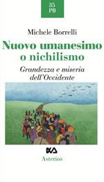 Nuovo umanesimo o nichilismo. Grandezza e miseria dell'Occidente