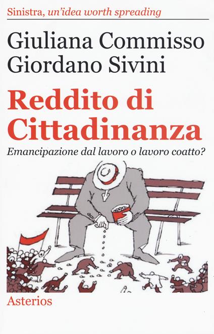 Reddito di cittadinanza. Emancipazione dal lavoro o lavoro coatto? - Giuliana Commisso,Giordano Sivini - copertina