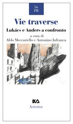 Vie traverse. Lukàcs e Anders a confronto