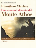 Una sera nel deserto del monte Athos. Dialoghi con un eremita sulla preghiera del cuore