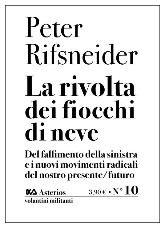 La rivolta dei fiocchi di neve. Del fallimento della sinistra e i nuovi movimenti radicali del nostro presente/futuro - Peter Rifsneider - copertina