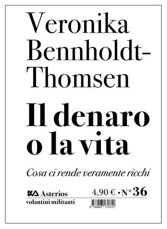 Il denaro o la vita. Cosa ci rende veramente ricchi - Veronika Bennholdt-Thomsen - copertina