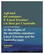 Agli inizi del container. Il Lloyd triestino e le linee per l'Australia-At the origins of the marittime container. Lloyd triestino and the Australia route. Ediz. multilingue