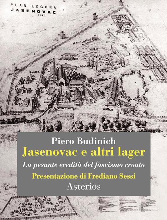 Jasenovac e altri lager. La pesante eredità del fascismo croato - Piero Budinich - copertina