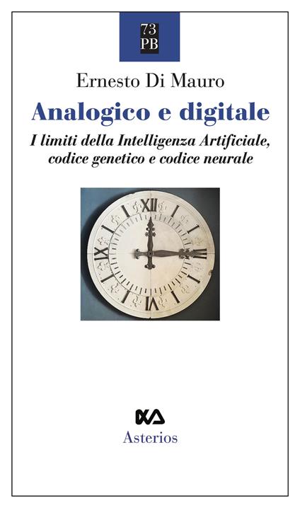 Analogico e digitale. I limiti della intelligenza artificiale, codice genetico e codice neurale - Ernesto Di Mauro - copertina