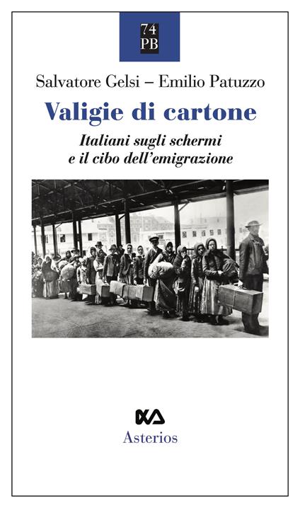 Valigie di cartone. Italiani sugli schermi e il cibo dell'emigrazione - Salvatore Gelsi,Emilio Patuzzo - copertina