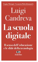 La scuola digitale. Il senso dell'educazione e le sfide della tecnologia