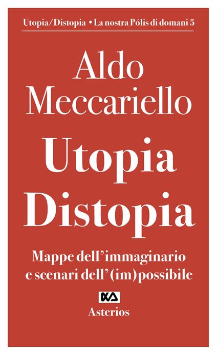 Utopia. Distopia. Mappe dell'immaginario e scenari dell'(im)possibile - Aldo Meccariello - copertina