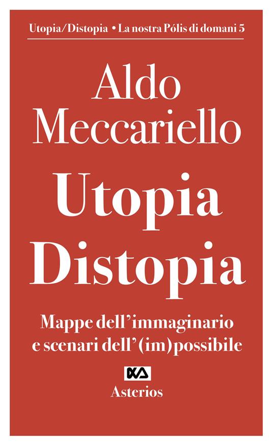 Utopia. Distopia. Mappe dell'immaginario e scenari dell'(im)possibile - Aldo Meccariello - copertina