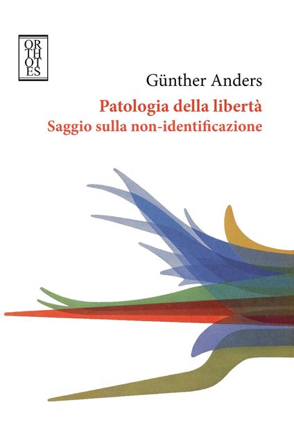 Patologia della libertà. Saggio sulla non-identificazione - Günther Anders,Luigi Francesco Clemente,Franco Lolli - ebook