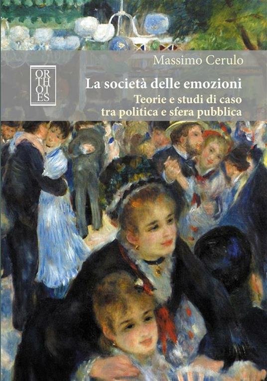 La società delle emozioni. Teorie e studi di caso tra politica e sfera pubblica - Massimo Cerulo - ebook