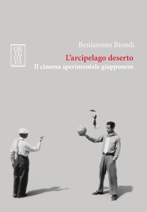 L'arcipelago deserto. Il cinema sperimentale giapponese - Beniamino Biondi - copertina