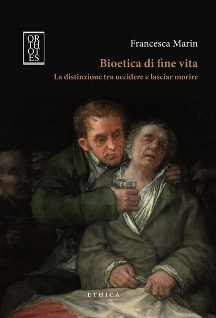 Bioetica di fine vita. La distinzione tra uccidere e lasciar morire - Francesca Marin - copertina