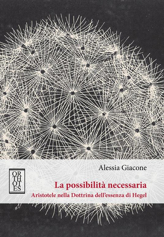 La possibilità necessaria. Aristotele nella dottrina dell’essenza di Hegel - Alessia Giacone - copertina