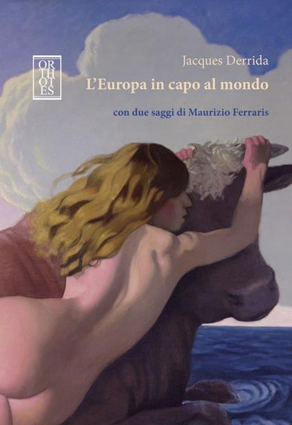 L'Europa in capo al mondo. Con due saggi di Maurizio Ferraris - Jacques Derrida - copertina