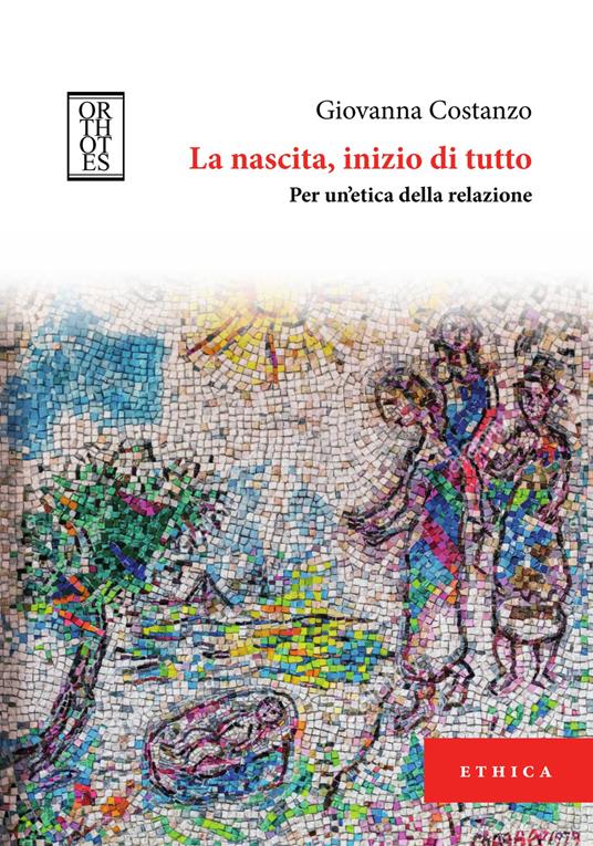 La nascita, inizio di tutto. Per un'etica della relazione - Giovanna Costanzo - copertina