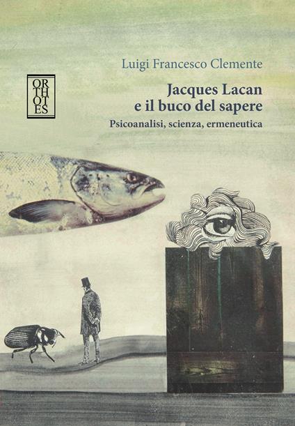 Jacques Lacan e il buco del sapere. Psicoanalisi, scienza, ermeneutica - Luigi Francesco Clemente - ebook