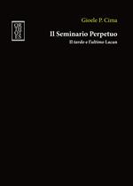 Il seminario perpetuo. Il tardo e l'ultimo Lacan