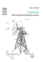 Vento forte. Eolico e professioni della green economy