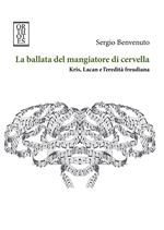 La ballata del mangiatore di cervella. Kris, Lacan e l'eredità freudiana