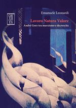 Lavoro Natura Valore. André Gorz tra marxismo e decrescita