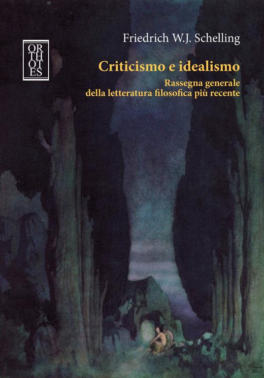 Criticismo e idealismo. Rassegna generale della letteratura filosofica più recente - Friedrich W. Schelling - copertina