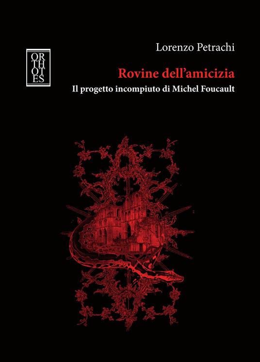 Rovine dell'amicizia. Il progetto incompiuto di Michel Foucault - Lorenzo Petrachi - copertina