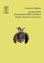 La plasticità al tramonto della scrittura. Dialettica, distruzione, decostruzione