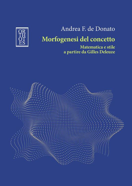 Morfogenesi del concetto. Matematica e stile a partire da Gilles Deleuze - Andrea F. De Donato - copertina