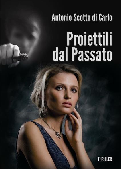 Proiettili dal passato - Antonio Scotto di Carlo - ebook