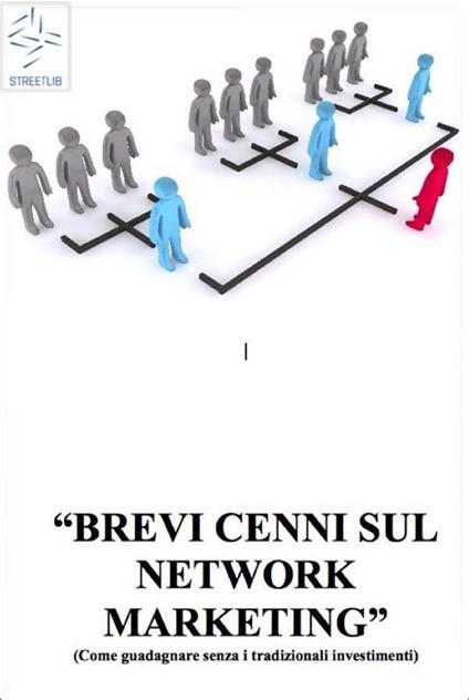 Brevi cenni sul network marketing. (Come guadagnare senza i tradizionali investimenti) - Alessandro Vecchio - ebook