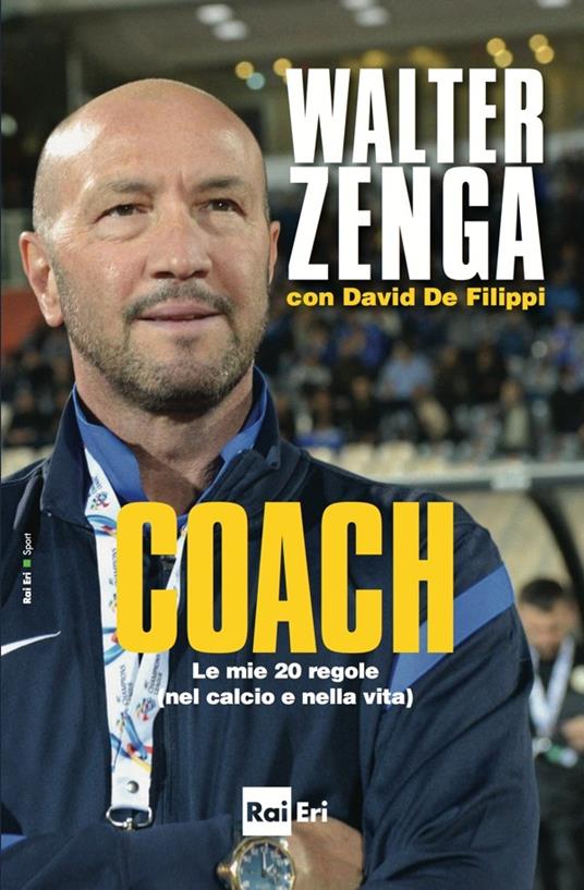 Coach. Le mie 20 regole (nel calcio e nella vita). Ediz. illustrata - David De Filippi,Walter Zenga - ebook