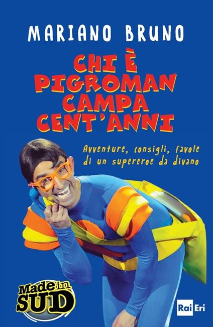 Chi è Pigroman campa cent'anni. Avventure, consigli, favole di un supereroe da divano - Mariano Bruno - ebook