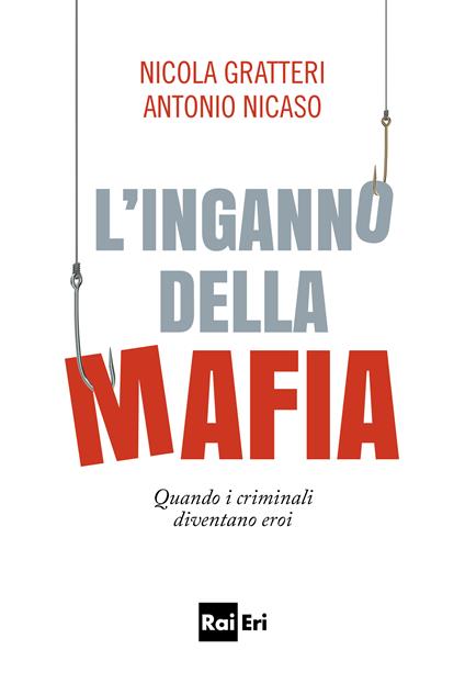 L' inganno della mafia. Quando i criminali diventano eroi - Nicola Gratteri,Antonio Nicaso - ebook