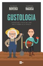 Gustologia. Viaggio nell'Italia del cibo dalla terra alla tavola