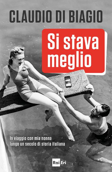 Si stava meglio. In viaggio con mia nonna lungo un secolo di storia italiana - Claudio Di Biagio - ebook