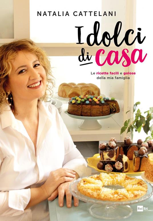 I dolci di casa. Le ricette facili e golose della mia famiglia - Cattelani,  Natalia - Ebook - EPUB2 con Adobe DRM | IBS